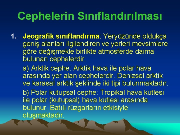 Cephelerin Sınıflandırılması 1. Jeografik sınıflandırma: Yeryüzünde oldukça geniş alanları ilgilendiren ve yerleri mevsimlere göre