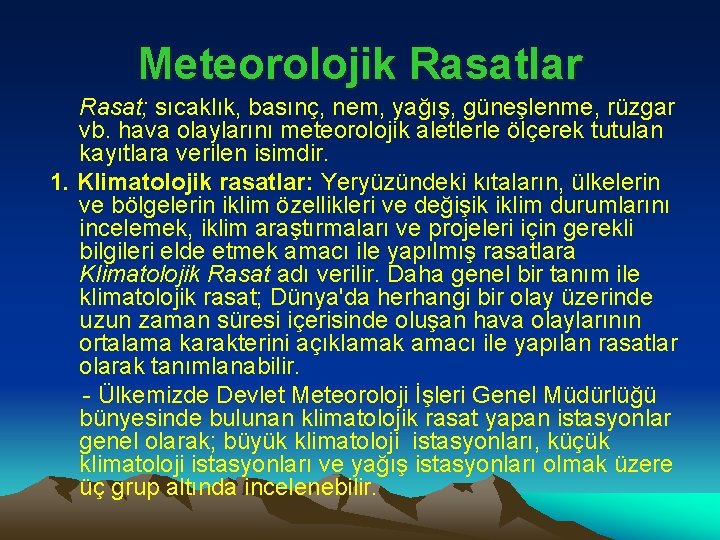 Meteorolojik Rasatlar Rasat; sıcaklık, basınç, nem, yağış, güneşlenme, rüzgar vb. hava olaylarını meteorolojik aletlerle