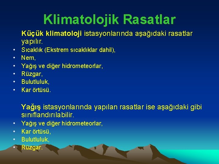 Klimatolojik Rasatlar Küçük klimatoloji istasyonlarında aşağıdaki rasatlar yapılır. • • • Sıcaklık (Ekstrem sıcaklıklar