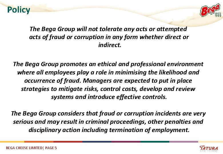 Policy The Bega Group will not tolerate any acts or attempted acts of fraud