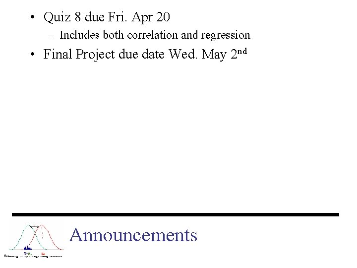  • Quiz 8 due Fri. Apr 20 – Includes both correlation and regression