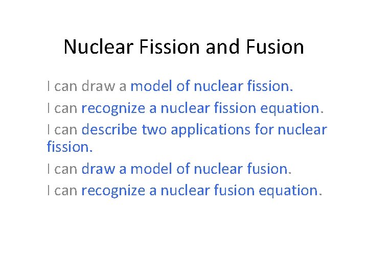 Nuclear Fission and Fusion I can draw a model of nuclear fission. I can