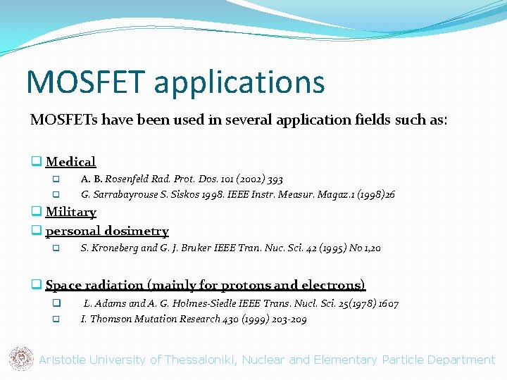 MOSFET applications MOSFETs have been used in several application fields such as: q Medical
