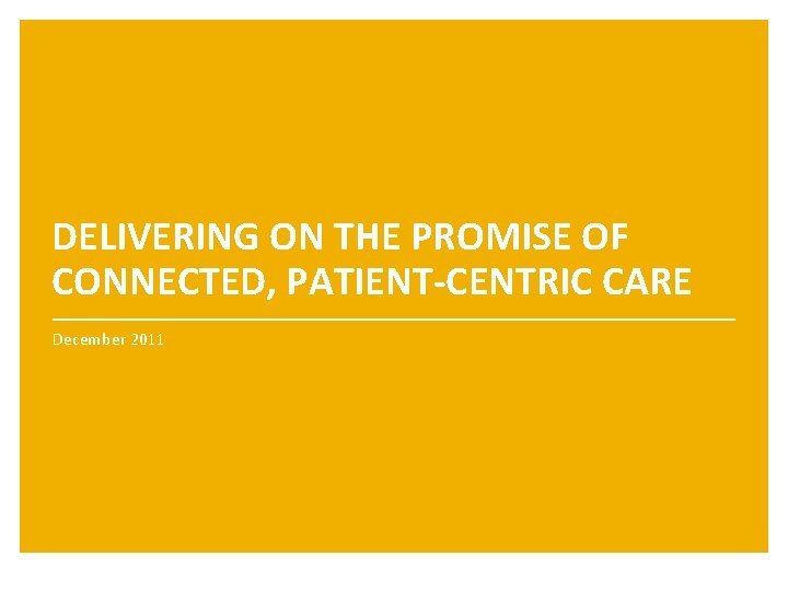  DELIVERING ON THE PROMISE OF CONNECTED, PATIENT-CENTRIC CARE December 2011 