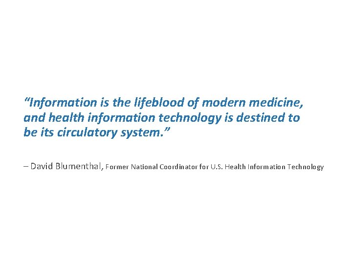 “Information is the lifeblood of modern medicine, and health information technology is destined to