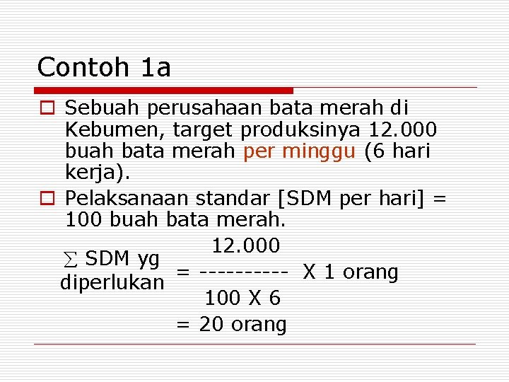 Contoh 1 a o Sebuah perusahaan bata merah di Kebumen, target produksinya 12. 000