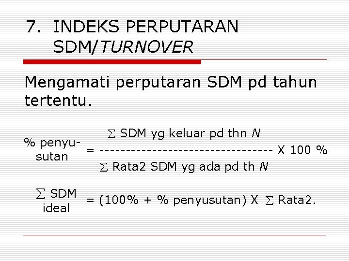 7. INDEKS PERPUTARAN SDM/TURNOVER Mengamati perputaran SDM pd tahun tertentu. SDM yg keluar pd