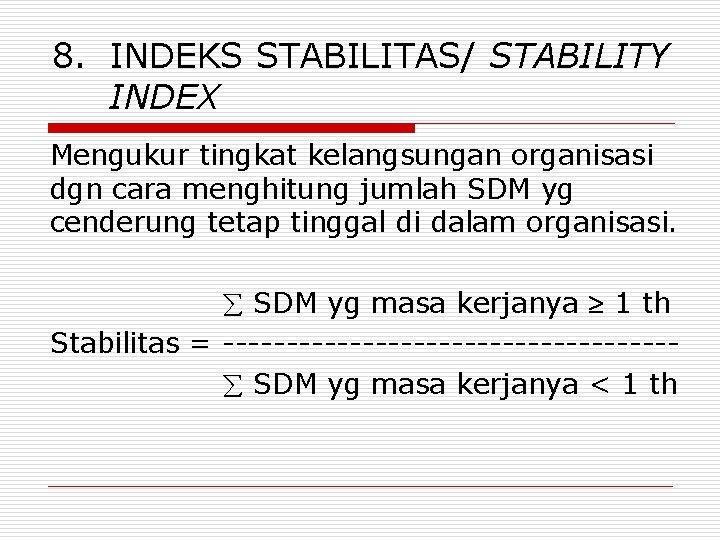 8. INDEKS STABILITAS/ STABILITY INDEX Mengukur tingkat kelangsungan organisasi dgn cara menghitung jumlah SDM