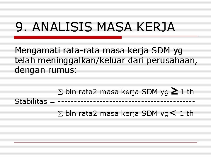 9. ANALISIS MASA KERJA Mengamati rata-rata masa kerja SDM yg telah meninggalkan/keluar dari perusahaan,