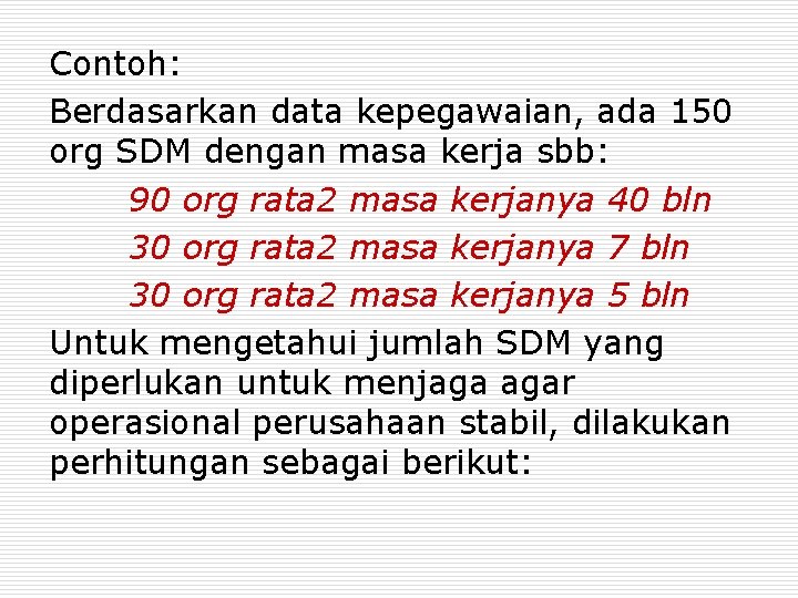 Contoh: Berdasarkan data kepegawaian, ada 150 org SDM dengan masa kerja sbb: 90 org