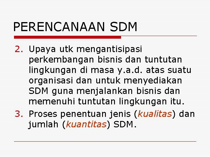 PERENCANAAN SDM 2. Upaya utk mengantisipasi perkembangan bisnis dan tuntutan lingkungan di masa y.