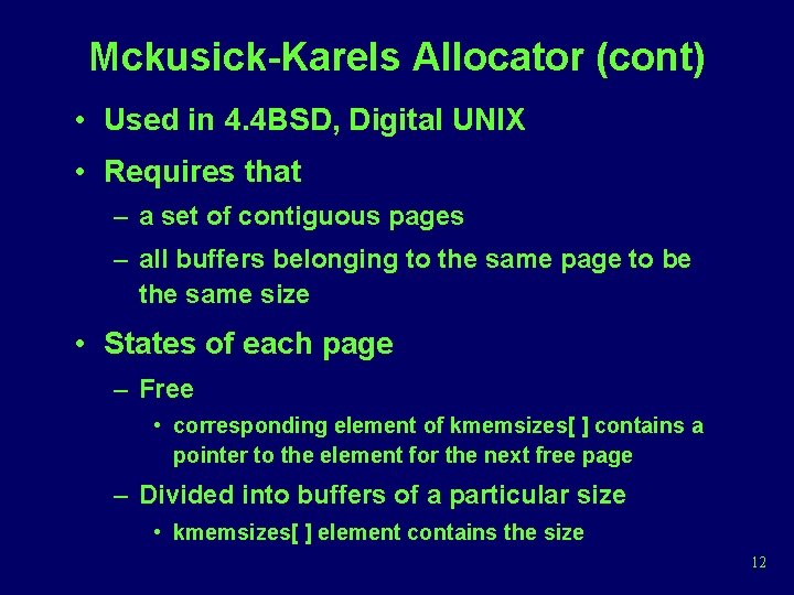 Mckusick-Karels Allocator (cont) • Used in 4. 4 BSD, Digital UNIX • Requires that