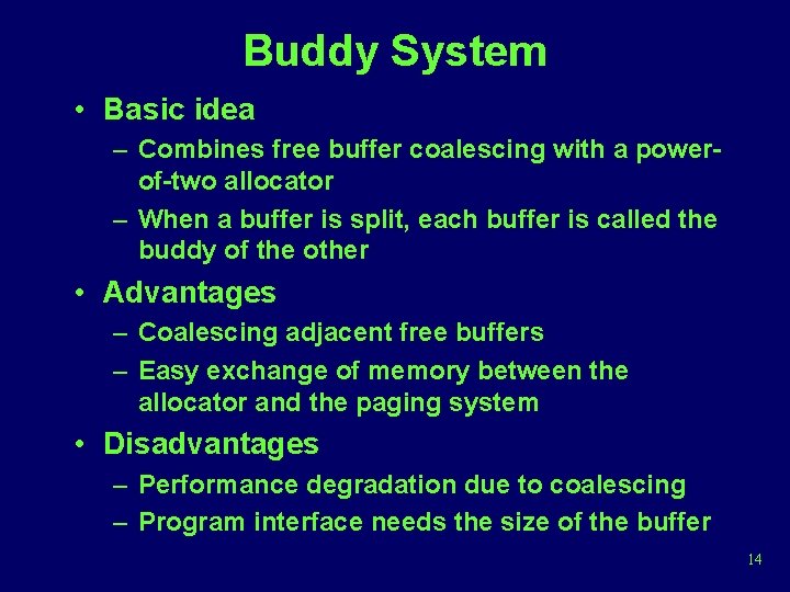 Buddy System • Basic idea – Combines free buffer coalescing with a powerof-two allocator