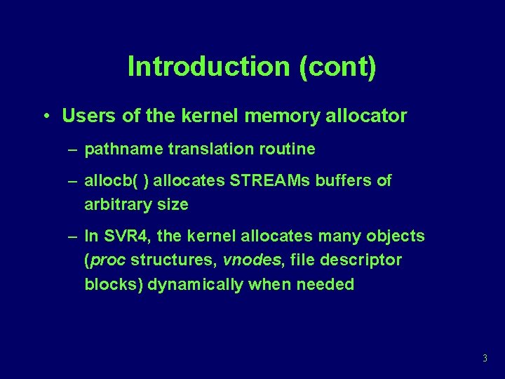 Introduction (cont) • Users of the kernel memory allocator – pathname translation routine –