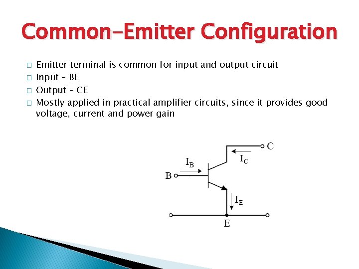 Common-Emitter Configuration � � Emitter terminal is common for input and output circuit Input