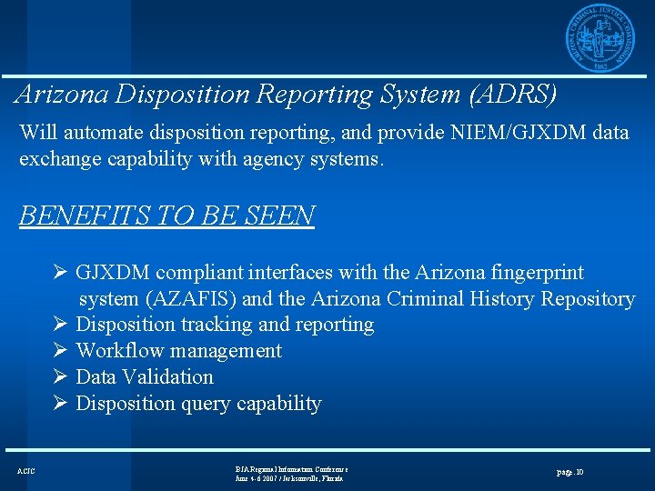 Arizona Disposition Reporting System (ADRS) Will automate disposition reporting, and provide NIEM/GJXDM data exchange