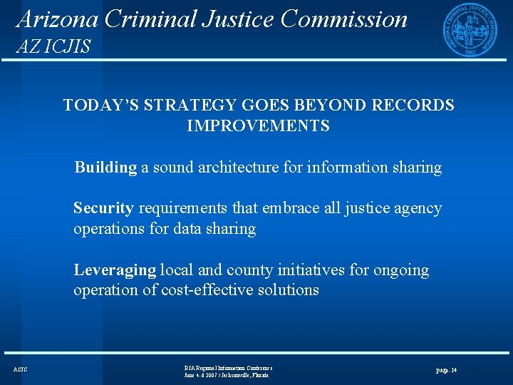 Arizona Criminal Justice Commission AZ ICJIS TODAY’S STRATEGY GOES BEYOND RECORDS IMPROVEMENTS Building a