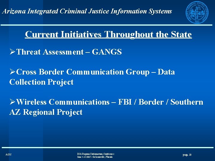 Arizona Integrated Criminal Justice Information Systems Current Initiatives Throughout the State ØThreat Assessment –