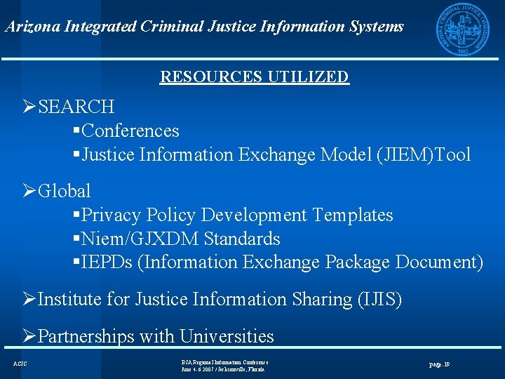 Arizona Integrated Criminal Justice Information Systems RESOURCES UTILIZED ØSEARCH §Conferences §Justice Information Exchange Model