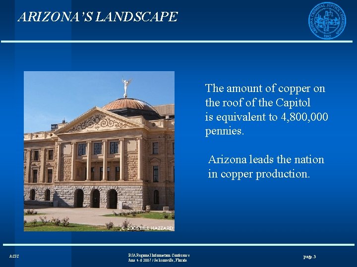 ARIZONA’S LANDSCAPE The amount of copper on the roof of the Capitol is equivalent