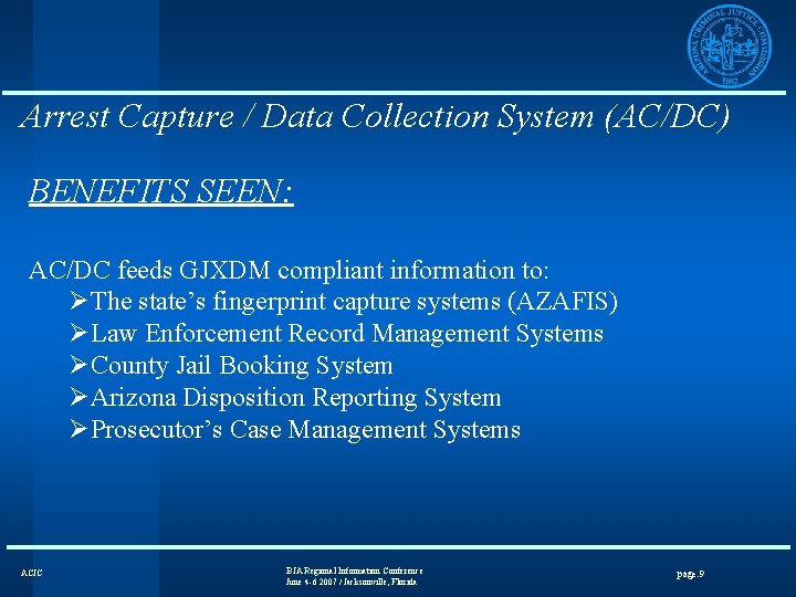 Arrest Capture / Data Collection System (AC/DC) BENEFITS SEEN: AC/DC feeds GJXDM compliant information