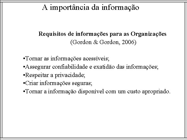 A importância da informação Requisitos de informações para as Organizações (Gordon & Gordon, 2006)