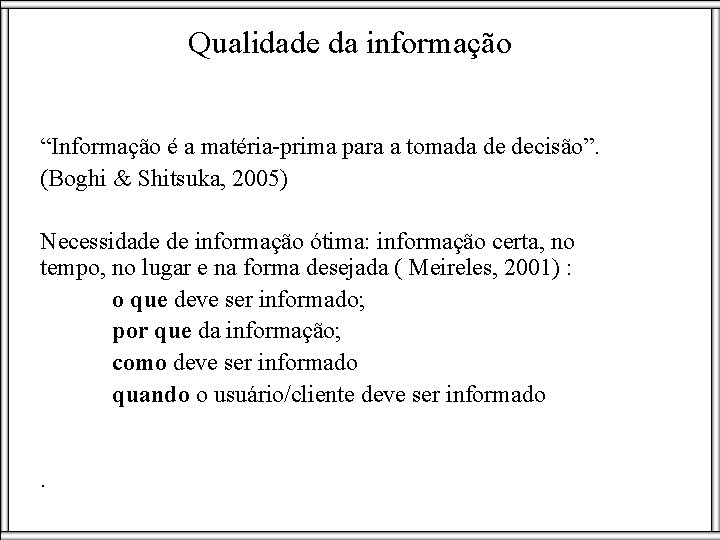 Qualidade da informação “Informação é a matéria-prima para a tomada de decisão”. (Boghi &