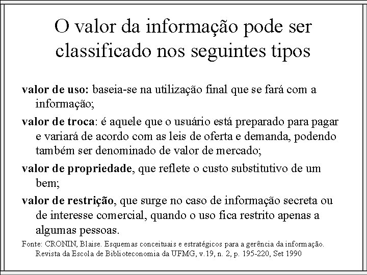 O valor da informação pode ser classificado nos seguintes tipos valor de uso: baseia-se