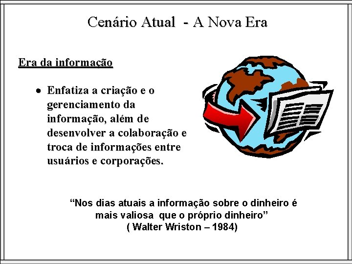 Cenário Atual - A Nova Era da informação · Enfatiza a criação e o