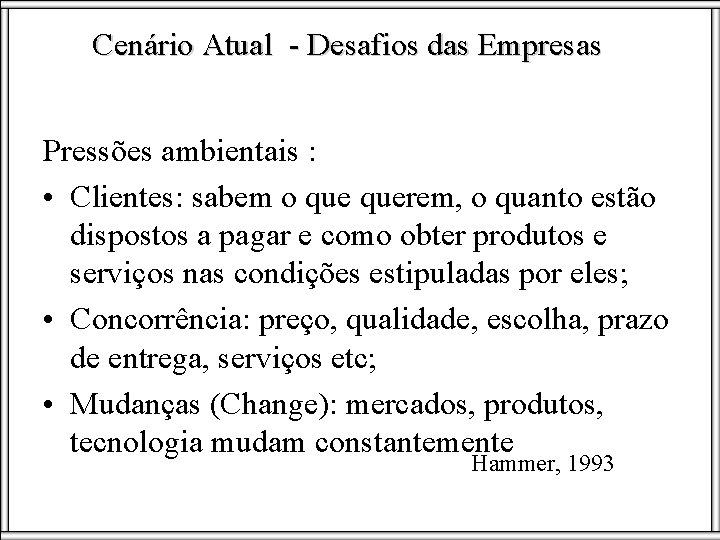 Cenário Atual - Desafios das Empresas Pressões ambientais : • Clientes: sabem o querem,