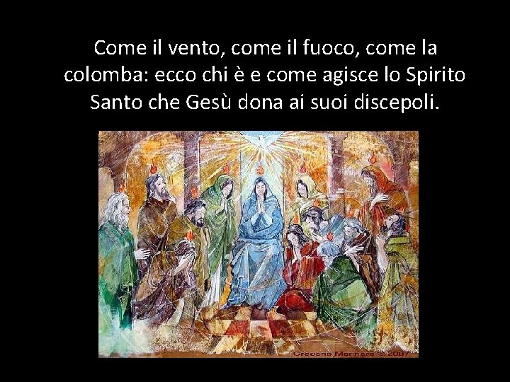 Come il vento, come il fuoco, come la colomba: ecco chi è e come