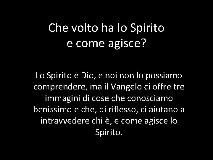 Che volto ha lo Spirito e come agisce? Lo Spirito è Dio, e noi