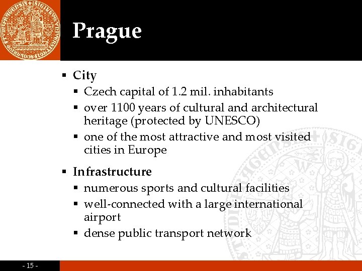 Prague § City § Czech capital of 1. 2 mil. inhabitants § over 1100 Prague § City § Czech capital of 1. 2 mil. inhabitants § over 1100