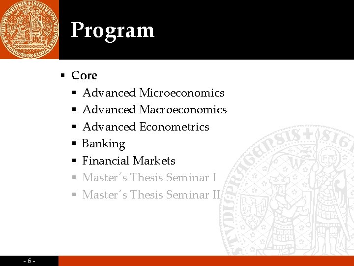 Program § Core § Advanced Microeconomics § Advanced Macroeconomics § Advanced Econometrics § Banking Program § Core § Advanced Microeconomics § Advanced Macroeconomics § Advanced Econometrics § Banking