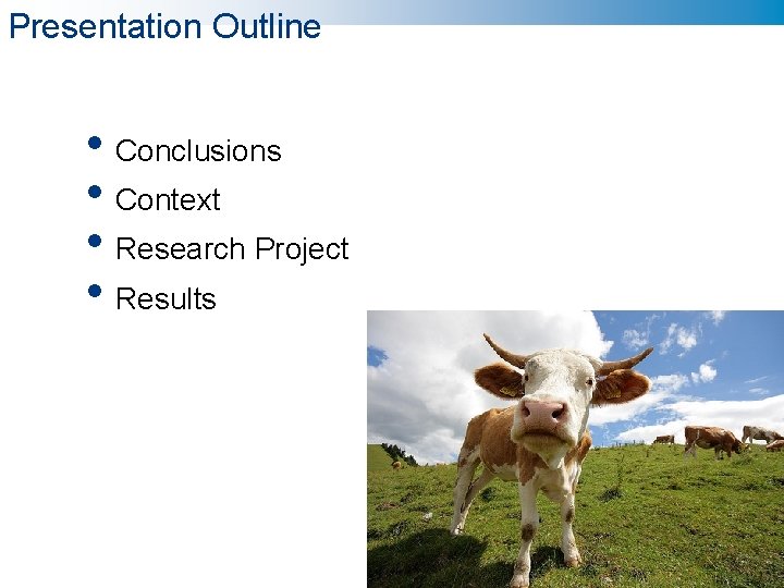 Presentation Outline • Conclusions • Context • Research Project • Results 