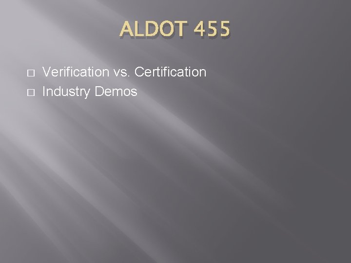 ALDOT 455 � � Verification vs. Certification Industry Demos 