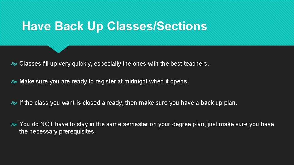 Have Back Up Classes/Sections Classes fill up very quickly, especially the ones with the Have Back Up Classes/Sections Classes fill up very quickly, especially the ones with the