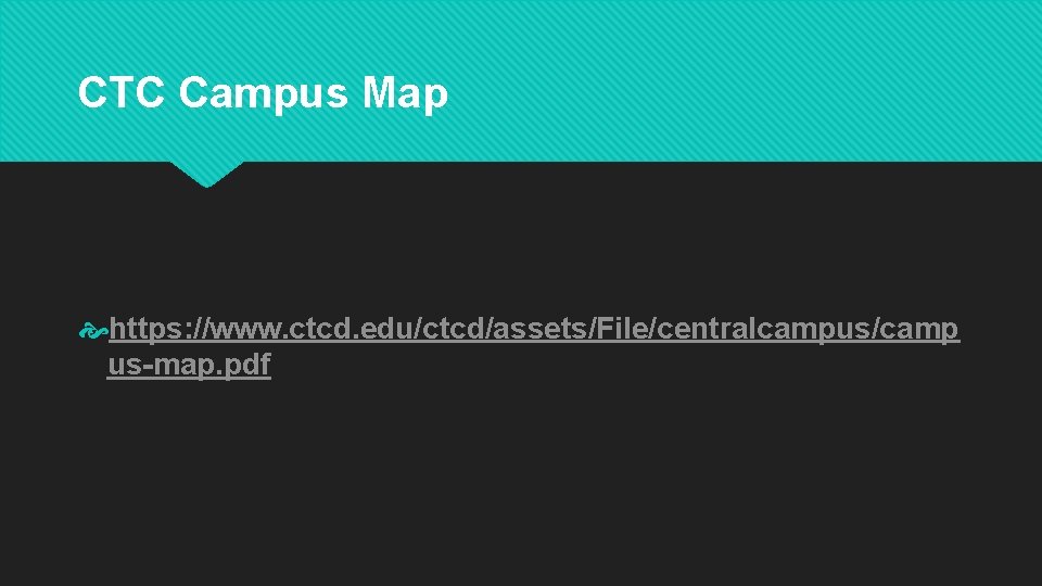 CTC Campus Map https: //www. ctcd. edu/ctcd/assets/File/centralcampus/camp us-map. pdf CTC Campus Map https: //www. ctcd. edu/ctcd/assets/File/centralcampus/camp us-map. pdf