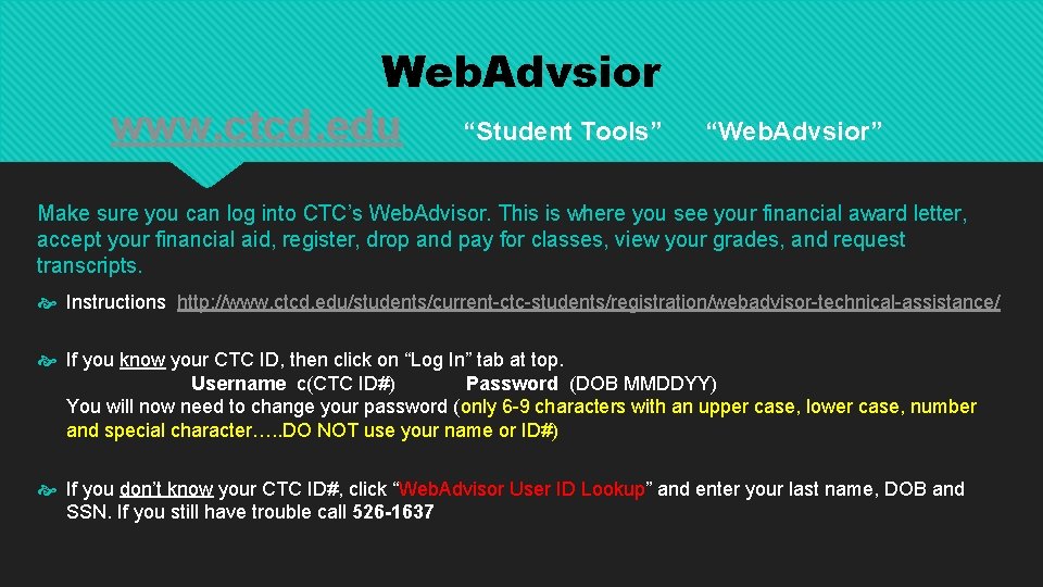 Web. Advsior www. ctcd. edu “Student Tools” “Web. Advsior” Make sure you can log Web. Advsior www. ctcd. edu “Student Tools” “Web. Advsior” Make sure you can log