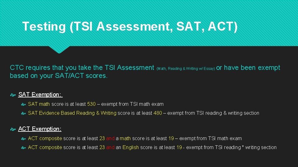 Testing (TSI Assessment, SAT, ACT) CTC requires that you take the TSI Assessment (Math, Testing (TSI Assessment, SAT, ACT) CTC requires that you take the TSI Assessment (Math,