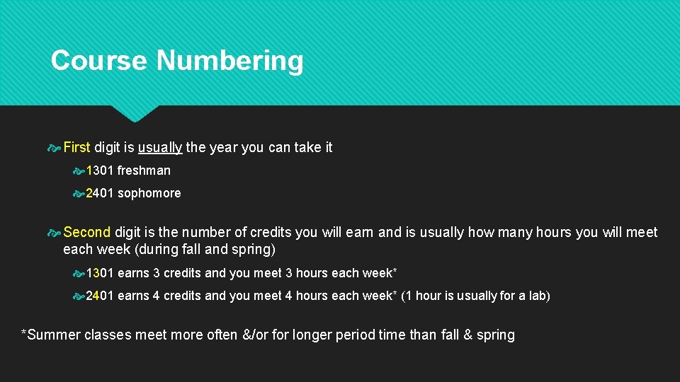 Course Numbering First digit is usually the year you can take it 1301 freshman Course Numbering First digit is usually the year you can take it 1301 freshman