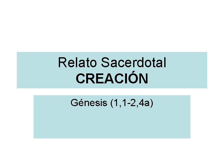 Relato Sacerdotal CREACIÓN Génesis (1, 1 -2, 4 a) 