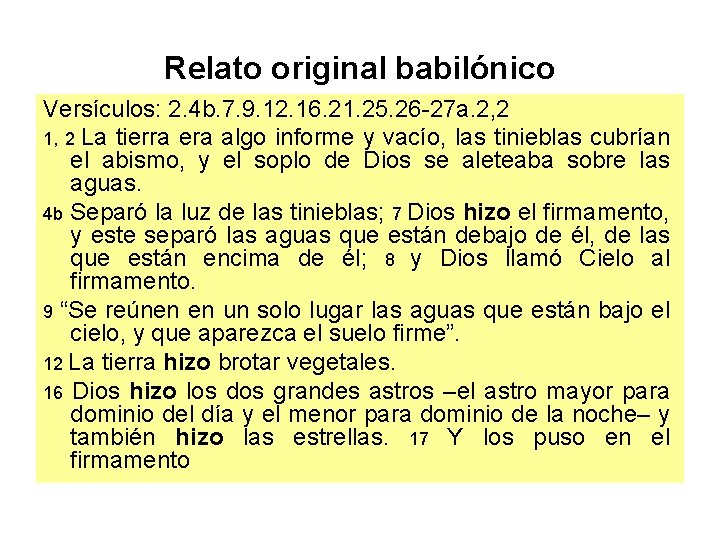 Relato original babilónico Versículos: 2. 4 b. 7. 9. 12. 16. 21. 25. 26