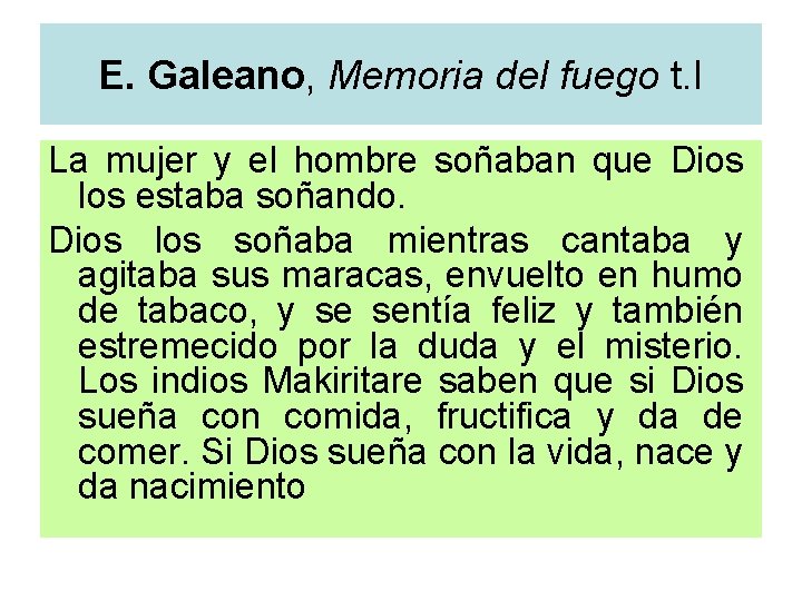 E. Galeano, Memoria del fuego t. I La mujer y el hombre soñaban que