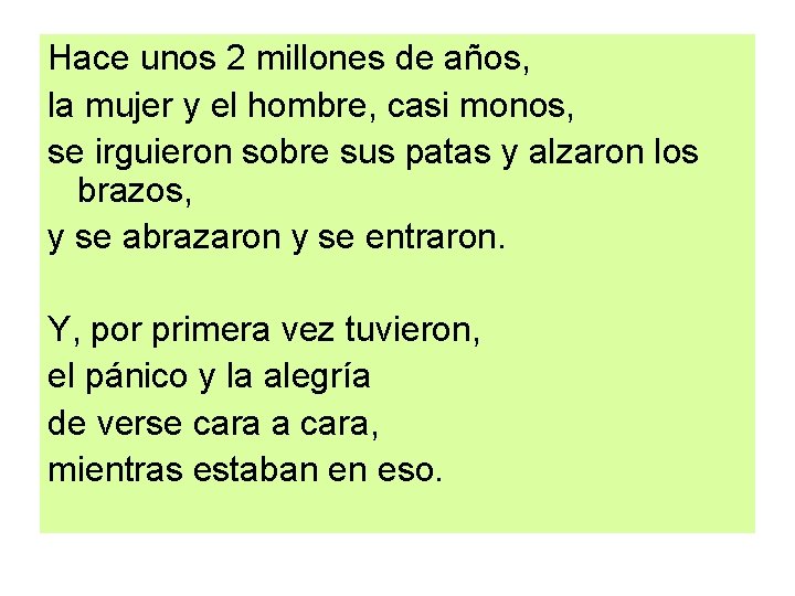 Hace unos 2 millones de años, la mujer y el hombre, casi monos, se