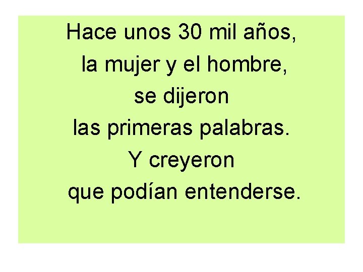 Hace unos 30 mil años, la mujer y el hombre, se dijeron las primeras