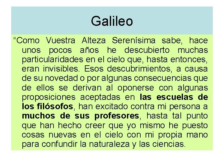 Galileo “Como Vuestra Alteza Serenísima sabe, hace unos pocos años he descubierto muchas particularidades