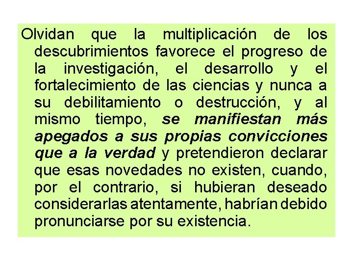 Olvidan que la multiplicación de los descubrimientos favorece el progreso de la investigación, el