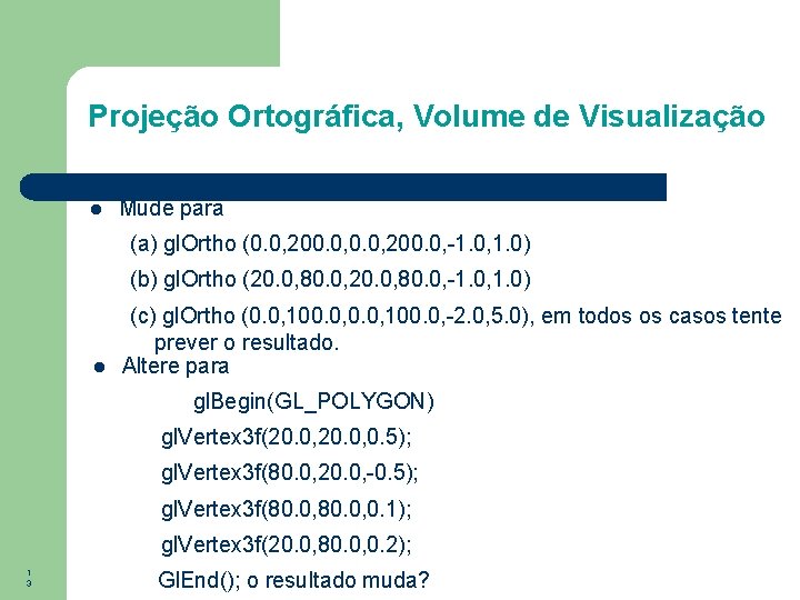 Projeção Ortográfica, Volume de Visualização Mude para (a) gl. Ortho (0. 0, 200. 0,