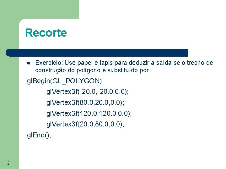 Recorte Exercício: Use papel e lapis para deduzir a saída se o trecho de